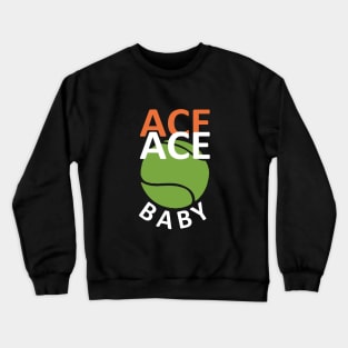 Ace Ace Baby - Funny Tennis Saying Crewneck Sweatshirt